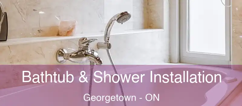  Bathtub & Shower Installation Georgetown - ON