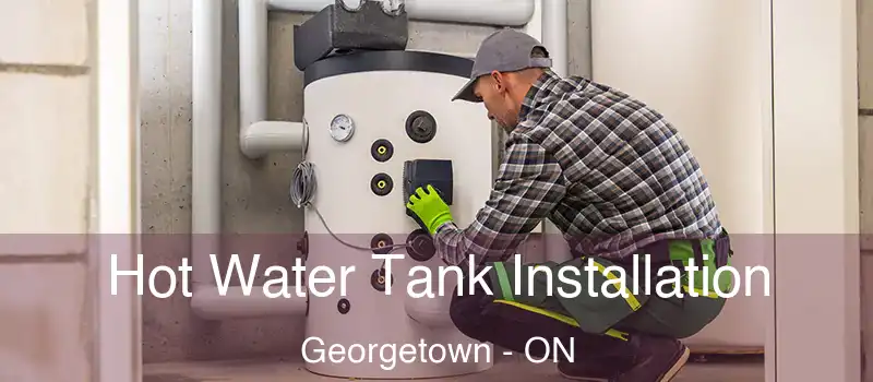  Hot Water Tank Installation Georgetown - ON