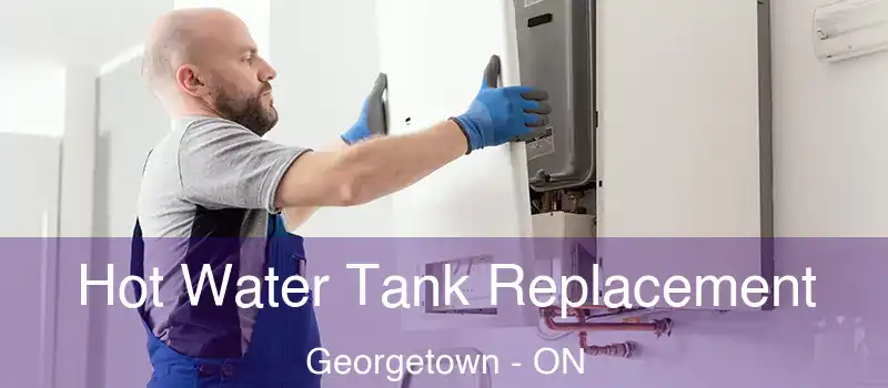  Hot Water Tank Replacement Georgetown - ON
