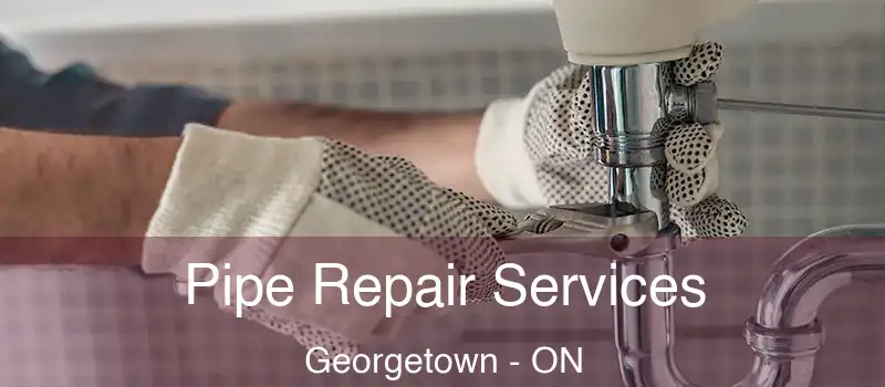  Pipe Repair Services Georgetown - ON
