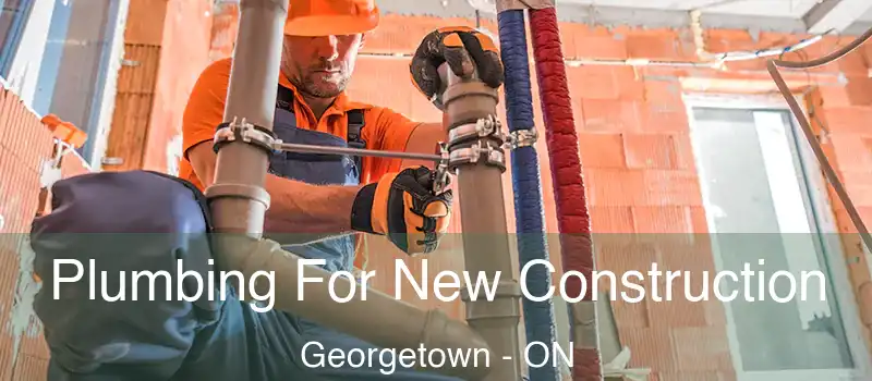  Plumbing For New Construction Georgetown - ON